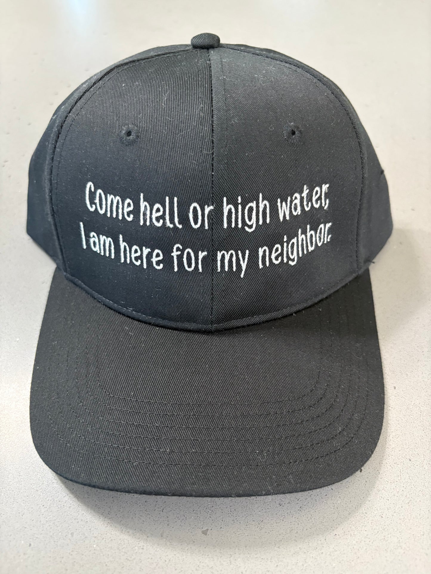 “Come hell or high water, I am here for my neighbor” black dad hat